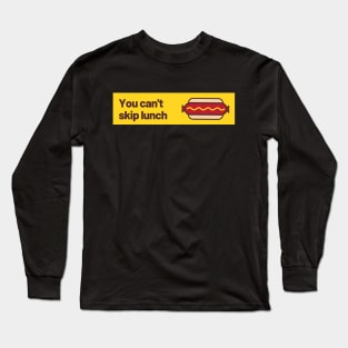 You can't skip lunch Long Sleeve T-Shirt